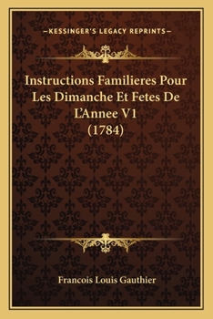 Paperback Instructions Familieres Pour Les Dimanche Et Fetes De L'Annee V1 (1784) [French] Book