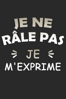 Paperback Je ne r?le pas Je m'exprime - Carnet de notes: 120 pages lign?es Message pour la famille, une amie, un ami, une coll?gue, un coll?gue. [French] Book