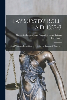 Paperback Lay Subsidy Roll, A.D. 1332-3: And Nonarum Inquisitiones, 1340, for the County of Worcester Book