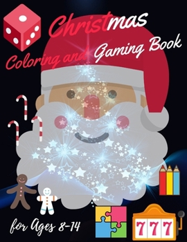Christmas Coloring and Gaming Book for 8-14: Filled with complex and fun brain teasers that range in difficulty , Packed with full-page designs of ... snowmen, Christmas trees, and much more.