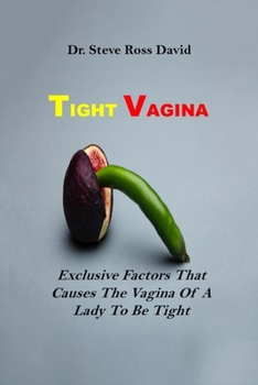 Paperback Tight Vagina: Exclusive Factors That Causes The Vagina Of A Lady To Be Tight Book