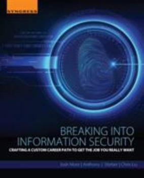 Paperback Breaking Into Information Security: Crafting a Custom Career Path to Get the Job You Really Want Book