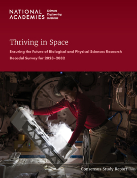 Thriving in Space: Ensuring the Future of Biological and Physical Sciences Research: A Decadal Survey for 2023-2032
