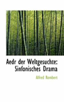 Aedr der Weltgesuchte : Sinfonisches Drama