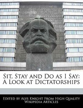 Paperback Sit, Stay and Do as I Say: A Look at Dictatorships Book