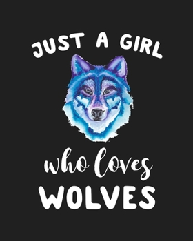 Just A Girl Who Loves Wolves: Blank Lined Notebook to Write In for Notes, To Do Lists, Notepad, Journal, Funny Gifts for Wolves Lover