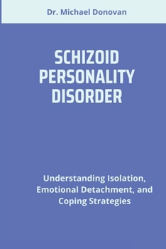 Paperback Schizoid Personality Disorder: Understanding Isolation, Emotional Detachment, and Coping Strategies Book