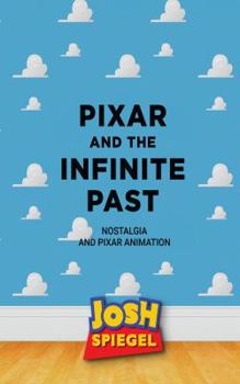 Paperback Pixar and the Infinite Past: Nostalgia and Pixar Animation Book
