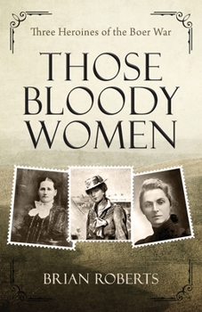 Paperback Those Bloody Women: Three heroines of the Boer War Book