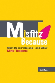 Misfitz Because: What Doesn't Belong?and Why? Mind-Teasers!