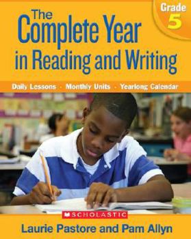 Paperback The Complete Year in Reading and Writing, Grade 5: Daily Lessons, Monthly Units, Yearlong Calendar [With CDROM] Book