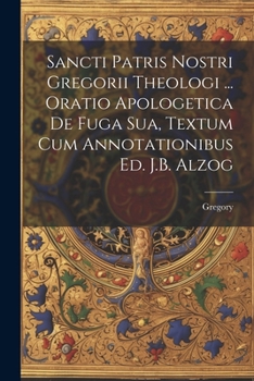 Paperback Sancti Patris Nostri Gregorii Theologi ... Oratio Apologetica De Fuga Sua, Textum Cum Annotationibus Ed. J.B. Alzog [Romanian] Book