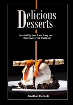 Paperback Delicious Desserts: Irresistibly Luscious, Easy and Mouthwatering Recipes! (Black & White) - Also available in Colored Book