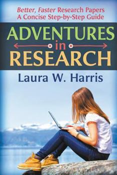 Paperback Adventures in Research: Better, Faster Research Papers - A Concise, Step-By-Step Guide Book