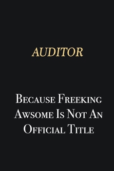 Paperback Auditor Because Freeking Awsome is not an official title: Writing careers journals and notebook. A way towards enhancement Book