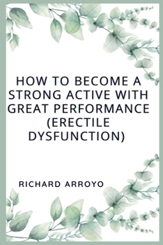 Paperback How to Become a Strong Active With Great Performance (ERECTILE DYSFUCNTION): Ways you can start Performing and get ride of DYSFUNCTION ERECTILE Book
