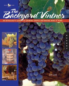 Paperback The Backyard Vintner: An Enthusiast's Guide to Growing Grapes and Making Wine at Home Book