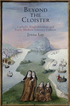 Hardcover Beyond the Cloister: Catholic Englishwomen and Early Modern Literary Culture Book