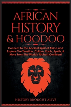 Paperback African History & Hoodoo: Connect to The Ancient Spirit of Africa and Explore The Timeline, Culture, Roots, Spells, & More From The World's Rich Book