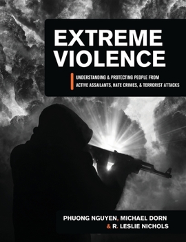 Paperback Extreme Violence: Understanding and Protecting People from Active Assailants, Hate Crimes, and Terrorist Attacks Book