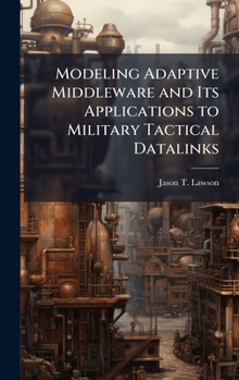 Hardcover Modeling Adaptive Middleware and Its Applications to Military Tactical Datalinks Book