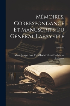 Paperback Mémoires, Correspondance Et Manuscrits Du Général Lafayette; Volume 5 [French] Book