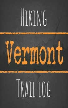 Hiking Vermont trail log: Record your favorite outdoor hikes in the state of Vermont, 5 x 8 travel size