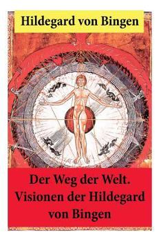 Paperback Der Weg der Welt: Von Bingen war Benediktinerin, Dichterin und gilt als erste Vertreterin der deutschen Mystik des Mittelalters - Ihre W [German] Book