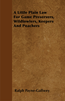 Paperback A Little Plain Law For Game Preservers, Wildfowlers, Keepers And Poachers Book