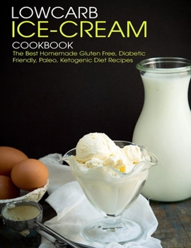 Paperback Lowcarb Ice-Cream Cookbook: The Best Homemade Gluten Free, Diabetic Friendly, Paleo, Ketogenic Diet Recipes Book