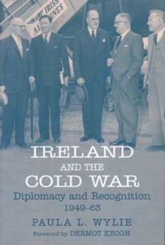 Paperback Ireland and the Cold War: Recognition and Diplomacy 1949-1963 Book