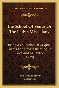 Paperback The School Of Venus Or The Lady's Miscellany: Being A Collection Of Original Poems And Novels Relating To Love And Gallantry (1739) Book