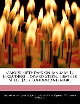 Famous Birthdays on January 12, Including Howard Stern, Heather Mills, Jack London and More