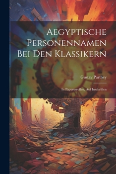 Paperback Aegyptische Personennamen Bei Den Klassikern: In Papyrusrollen, Auf Inschriften [German] Book