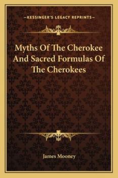 Paperback Myths Of The Cherokee And Sacred Formulas Of The Cherokees Book