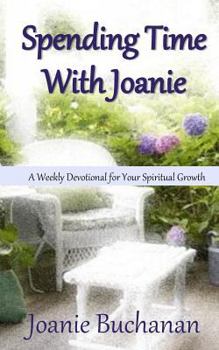 Paperback Spending Time With Joanie: A Weekly Devotional for Your Spiritual Growth Book