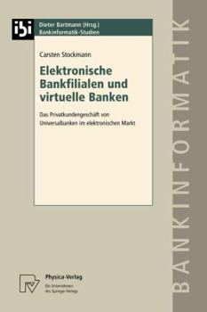 Paperback Elektronische Bankfilialen Und Virtuelle Banken: Das Privatkundengeschäft Von Universalbanken Im Elektronischen Markt [German] Book