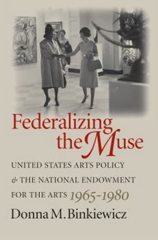 Paperback Federalizing the Muse: United States Arts Policy and the National Endowment for the Arts, 1965-1980 Book