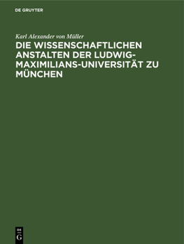 Hardcover Die Wissenschaftlichen Anstalten Der Ludwig-Maximilians-Universität Zu München: Chronik Zur Jahrhundertfeier [German] Book