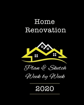 Home Renovation: Plan & Sketch Week-by-Week: Week-to-Page 2020 DIY Diary with Sketch Areas (Your Space Innovations)