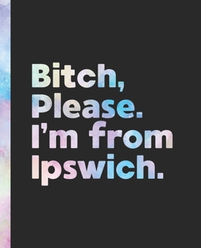 Bitch, Please. I'm From Ipswich.: An Elegant Pastel Watercolor Composition Book for a Native Ipswich, England United Kingdom UK Resident