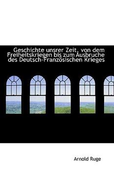 Paperback Geschichte Unsrer Zeit, Von Dem Freiheitskriegen Bis Zum Ausbruche Des Deutsch-Franz Sischen Krieges Book