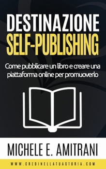 Paperback Destinazione Self-Publishing: Come pubblicare un libro e creare una piattaforma online per promuoverlo [Italian] Book