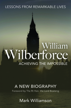 Paperback William Wilberforce: Achieving the Impossible Book