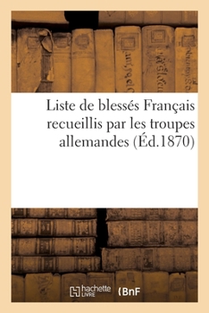 Paperback Liste de Blessés Français Recueillis Par Les Troupes Allemandes [French] Book