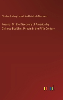 Hardcover Fusang. Or, the Discovery of America by Chinese Buddhist Priests in the Fifth Century Book