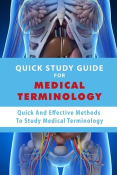 Paperback Quick Study Guide For Medical Terminology: Quick And Effective Methods To Study Medical Terminology: Medical Terminology Books For Beginners Book