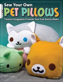 Paperback Sew Your Own Pet Pillows: Twelve Huggable Friends You Can Easily Make Book