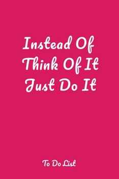 Instead Of Think Of It Just Do It: A simple effective to-do list pager journal to help you get things done.