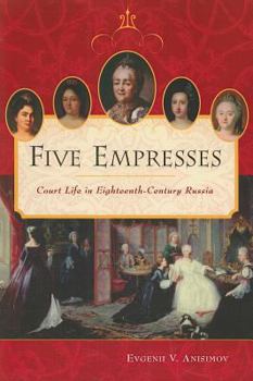 Paperback Five Empresses: Court Life in Eighteenth-Century Russia Book